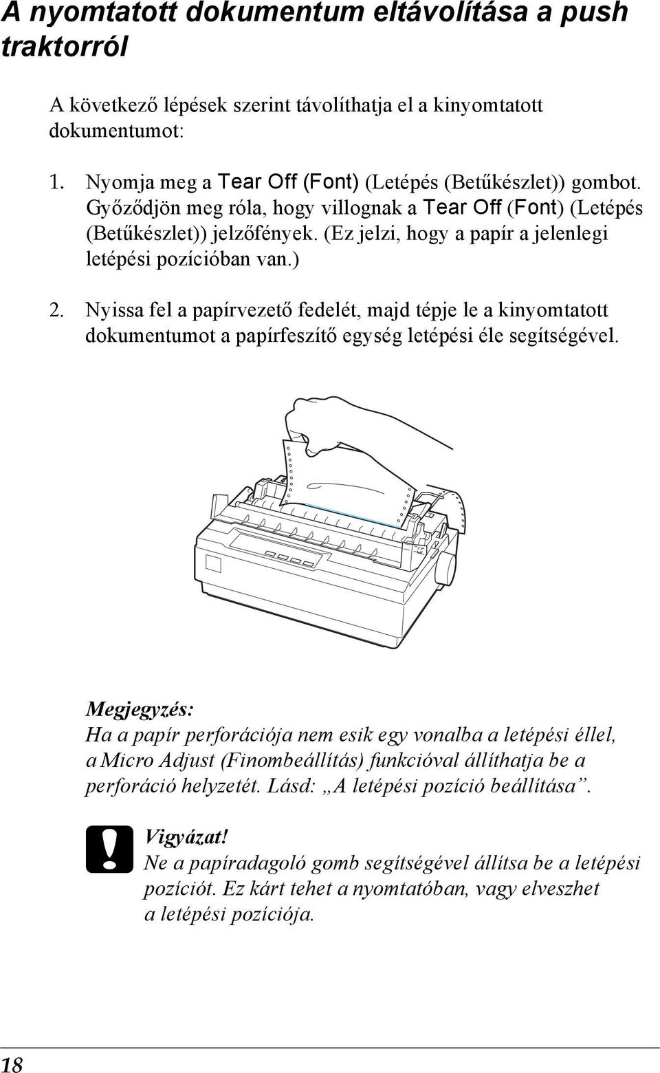 Nyissa fel a papírvezető fedelét, majd tépje le a kinyomtatott dokumentumot a papírfeszítő egység letépési éle segítségével.