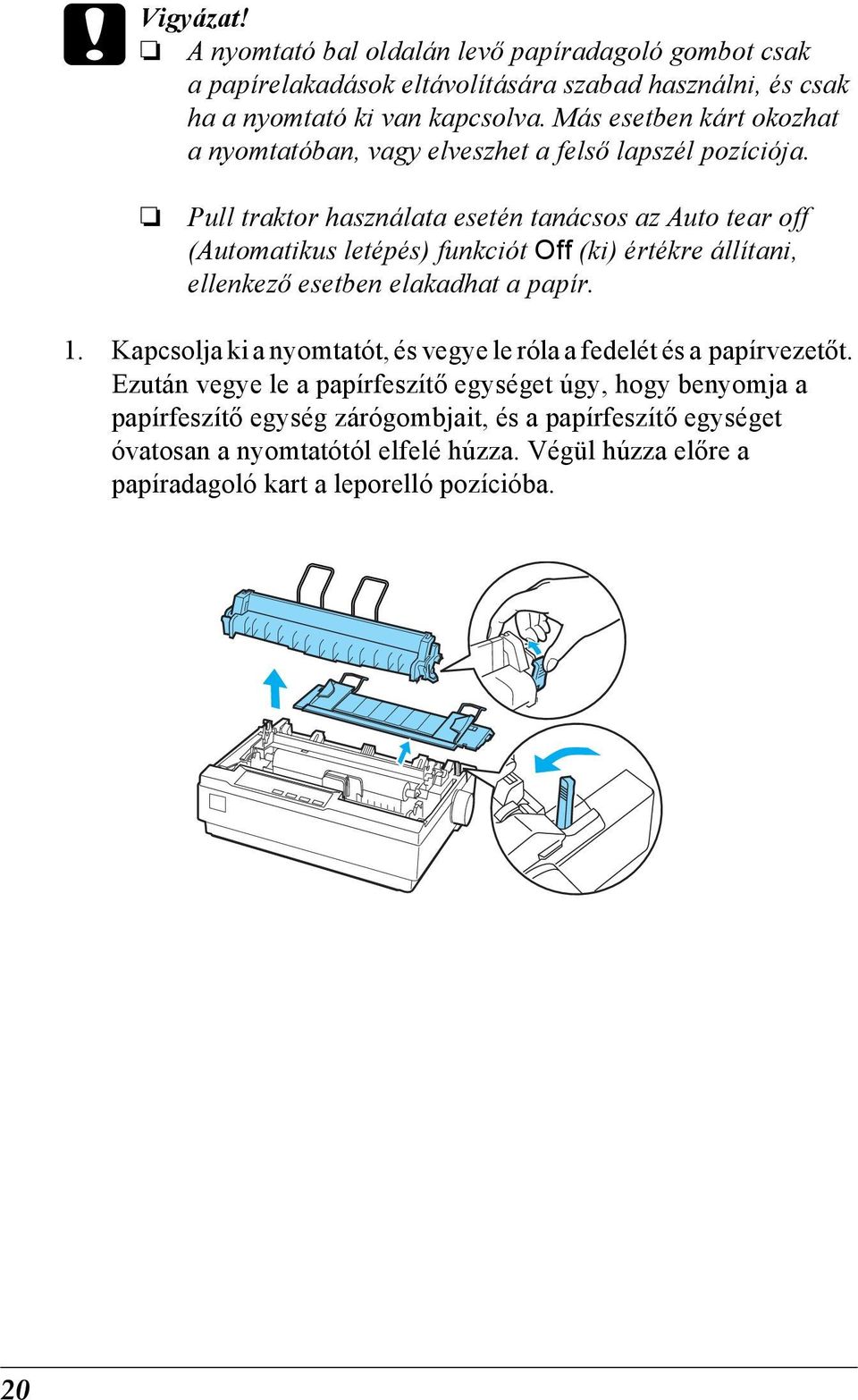 Pull traktor használata esetén tanácsos az Auto tear off (Automatikus letépés) funkciót Off (ki) értékre állítani, ellenkező esetben elakadhat a papír. 1.