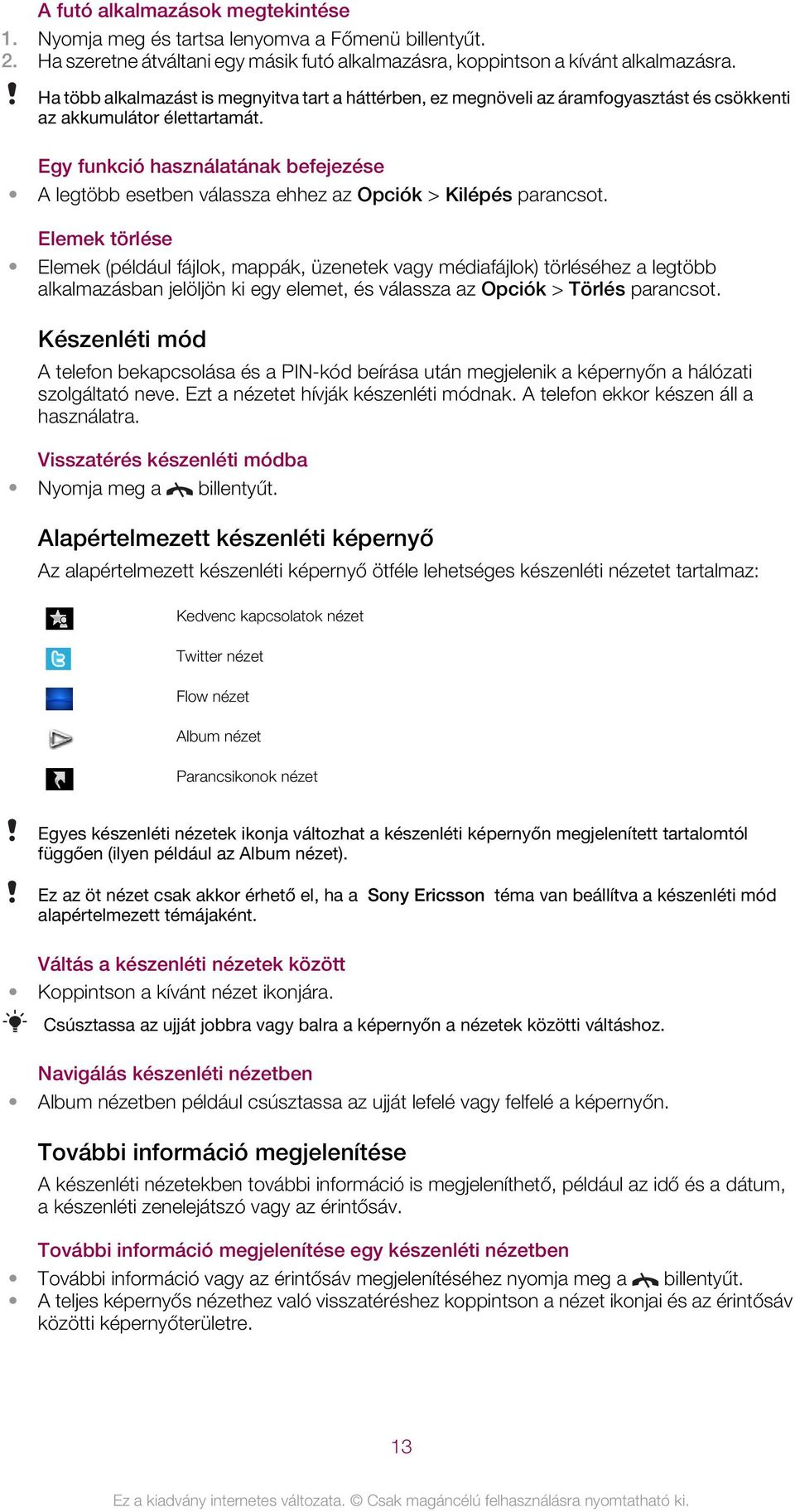 Egy funkció használatának befejezése A legtöbb esetben válassza ehhez az Opciók > Kilépés parancsot.