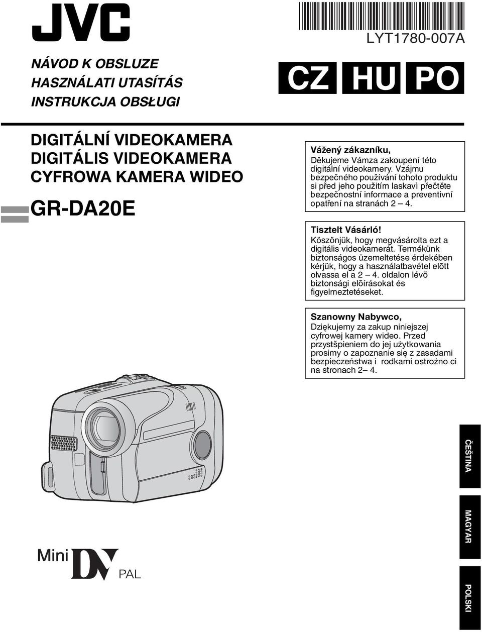Köszönjük, hogy megvásárolta ezt a digitális videokamerát. Termékünk biztonságos üzemeltetése érdekében kérjük, hogy a használatbavétel elõtt olvassa el a 2 4.