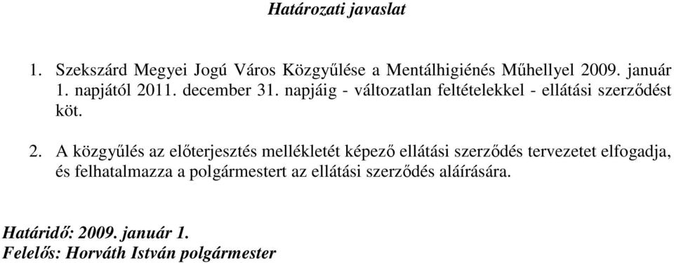 11. december 31. napjáig - változatlan feltételekkel - ellátási szerzıdést köt. 2.