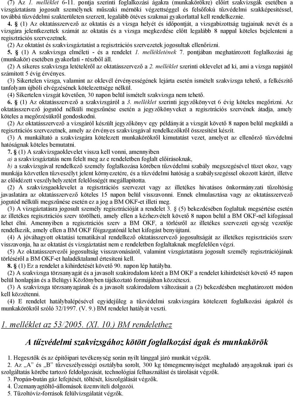 tűzvédelmi szakterületen szerzett, legalább ötéves szakmai gyakorlattal kell rendelkeznie. 4.