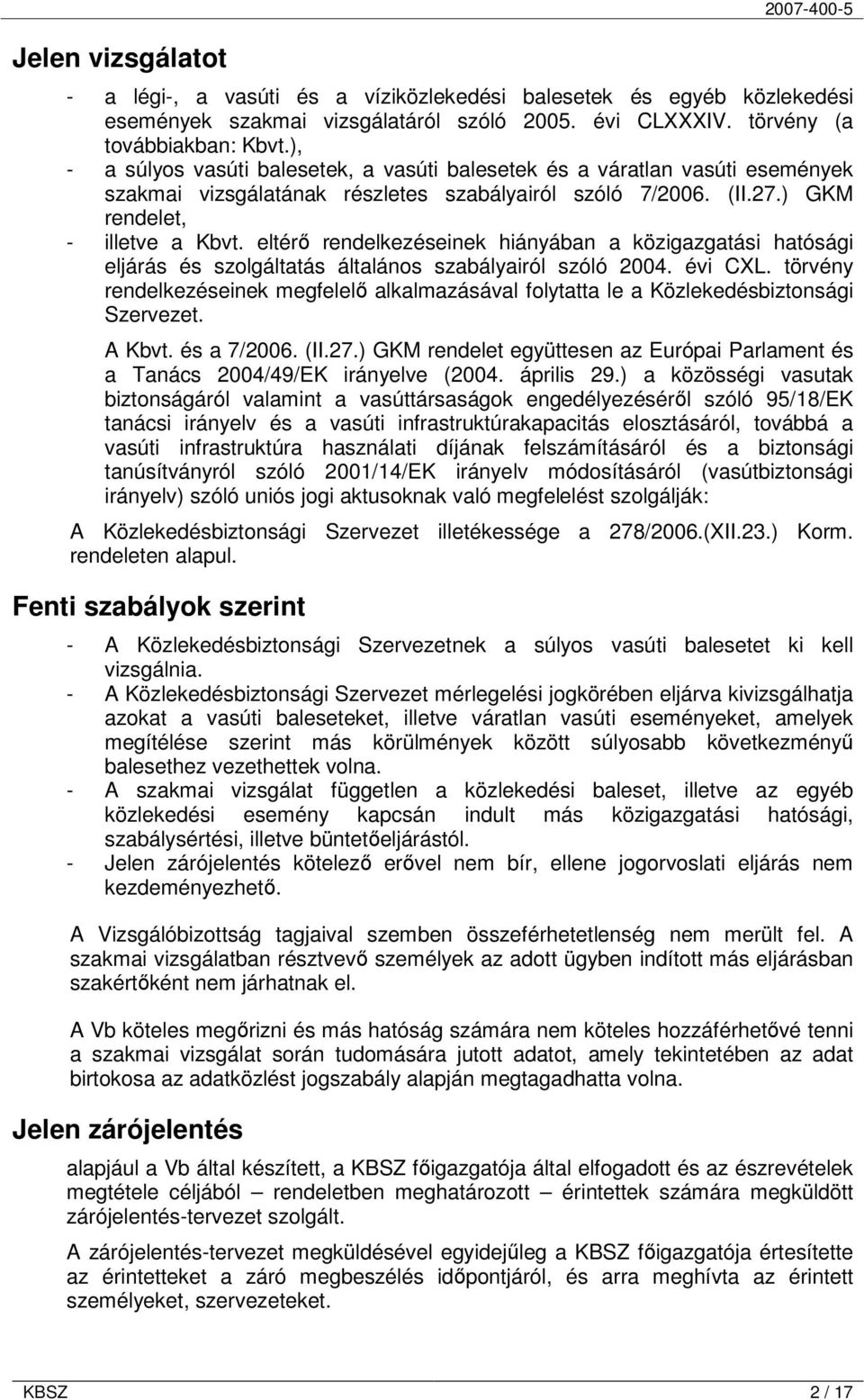 eltérő rendelkezéseinek hiányában a közigazgatási hatósági eljárás és szolgáltatás általános szabályairól szóló 2004. évi CXL.