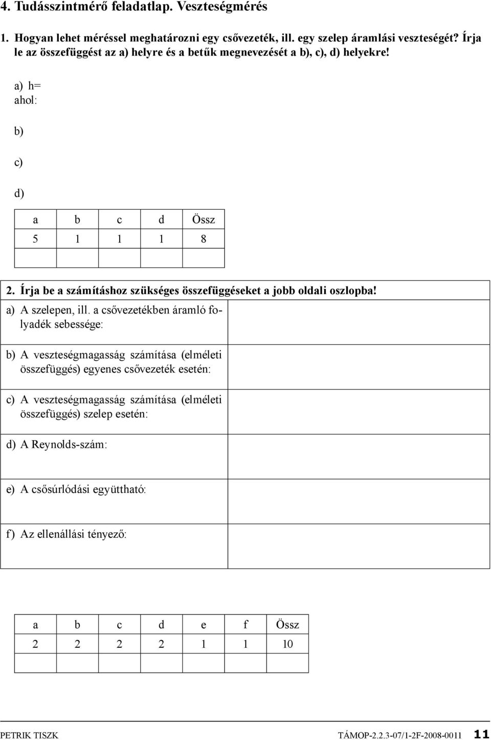 Írja be a számításhoz szükséges összefüggéseket a jobb oldali oszlopba! a) A szelepen, ill.