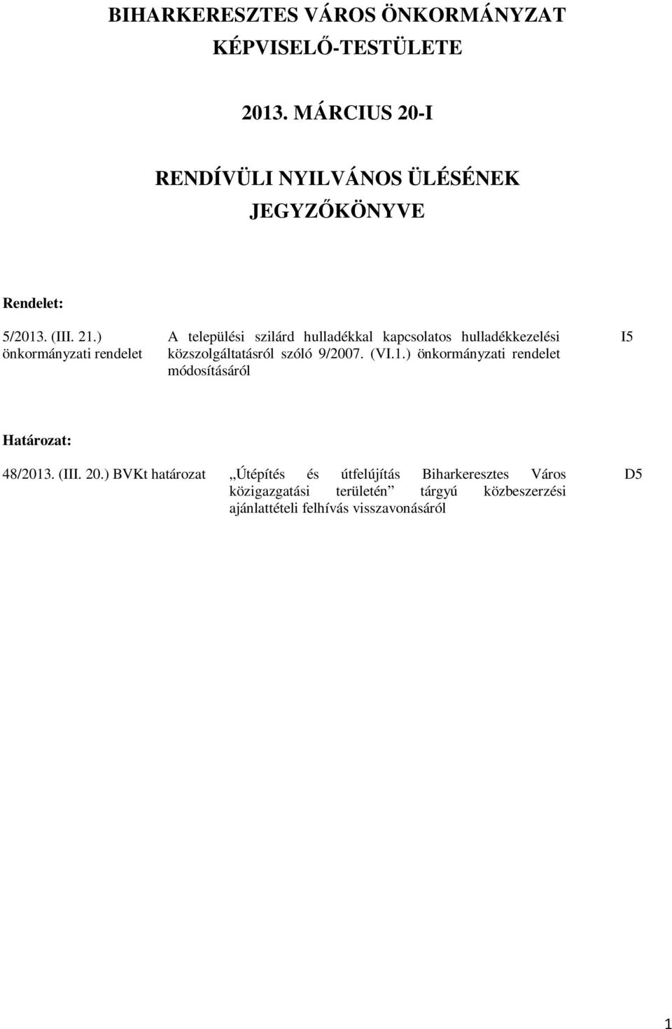 ) önkormányzati rendelet A települési szilárd hulladékkal kapcsolatos hulladékkezelési közszolgáltatásról szóló 9/2007.