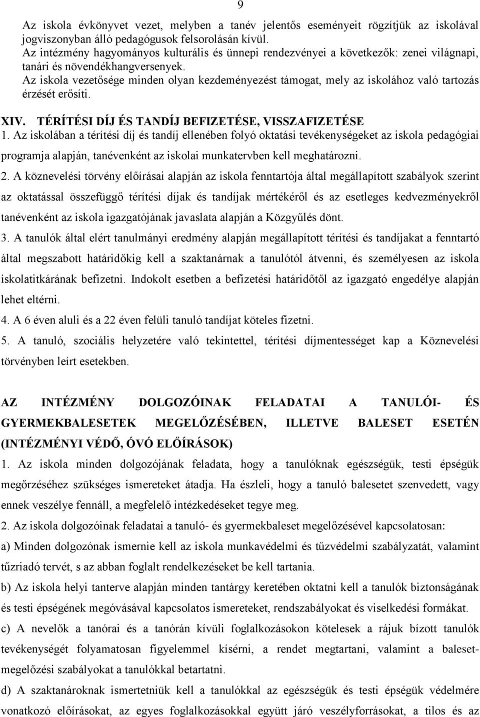 Az iskola vezetősége minden olyan kezdeményezést támogat, mely az iskolához való tartozás érzését erősíti. XIV. TÉRÍTÉSI DÍJ ÉS TANDÍJ BEFIZETÉSE, VISSZAFIZETÉSE 1.