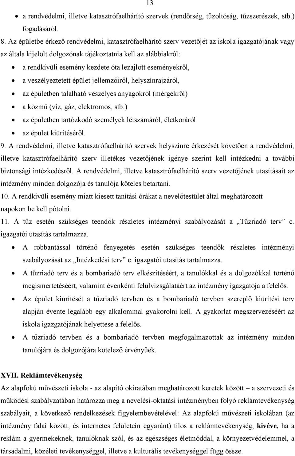 lezajlott eseményekről, a veszélyeztetett épület jellemzőiről, helyszínrajzáról, az épületben található veszélyes anyagokról (mérgekről) a közmű (víz, gáz, elektromos, stb.