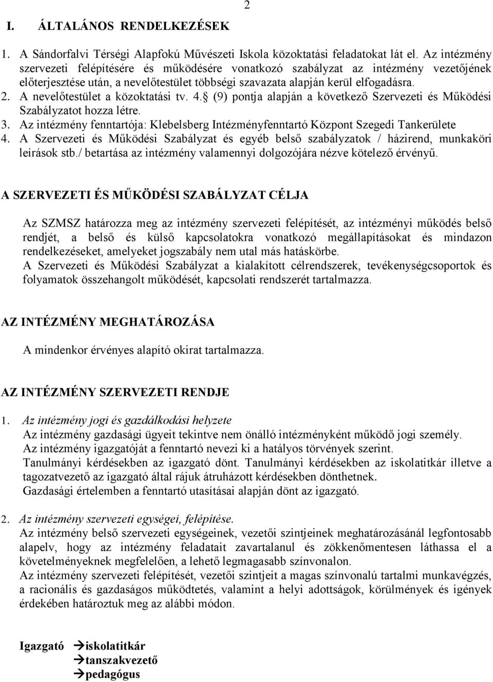 A nevelőtestület a közoktatási tv. 4. (9) pontja alapján a következő Szervezeti és Működési Szabályzatot hozza létre. 3.