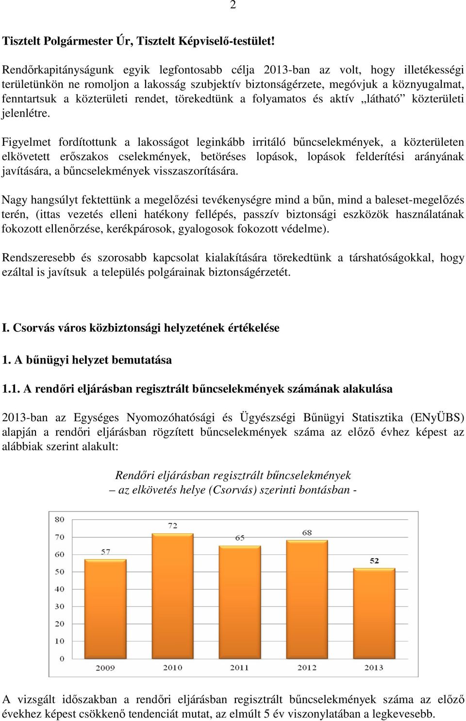 rendet, törekedtünk a folyamatos és aktív látható közterületi jelenlétre.