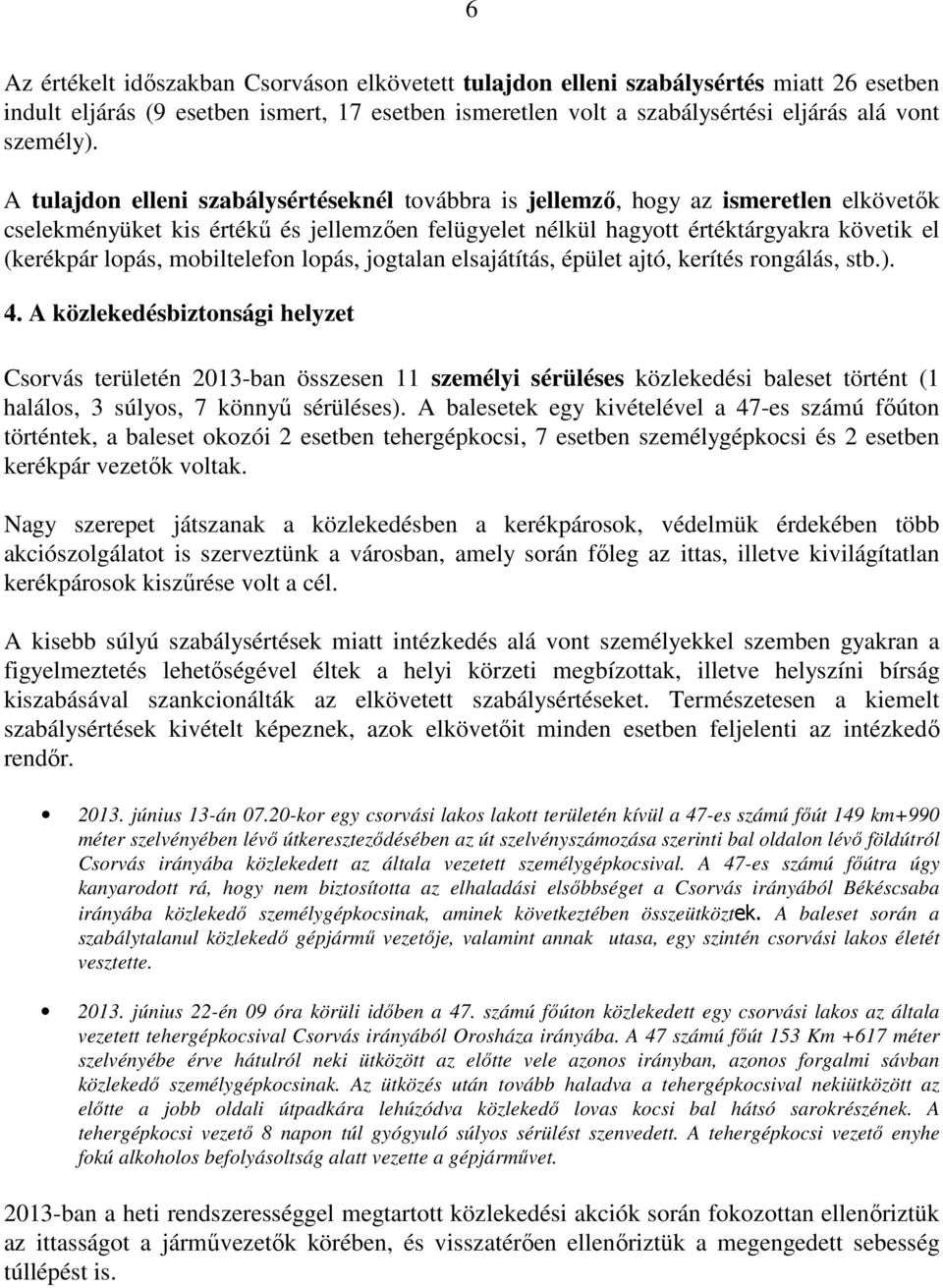 mobiltelefon lopás, jogtalan elsajátítás, épület ajtó, kerítés rongálás, stb.). 4.