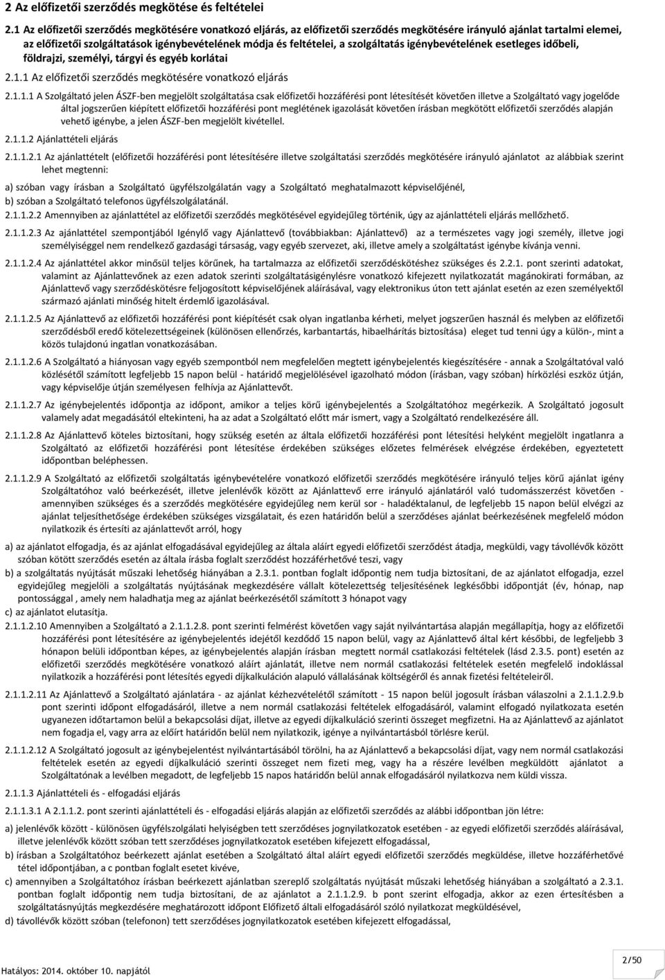 szolgáltatás igénybevételének esetleges időbeli, földrajzi, személyi, tárgyi és egyéb korlátai 2.1.