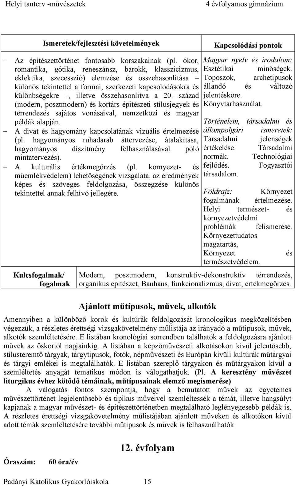 összehasonlítva a 20. század (modern, posztmodern) és kortárs építészeti stílusjegyek és térrendezés sajátos vonásaival, nemzetközi és magyar példák alapján.