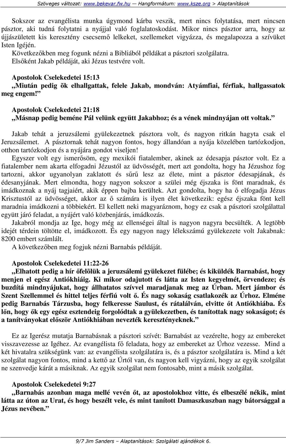 Következıkben meg fogunk nézni a Bibliából példákat a pásztori szolgálatra. Elsıként Jakab példáját, aki Jézus testvére volt.