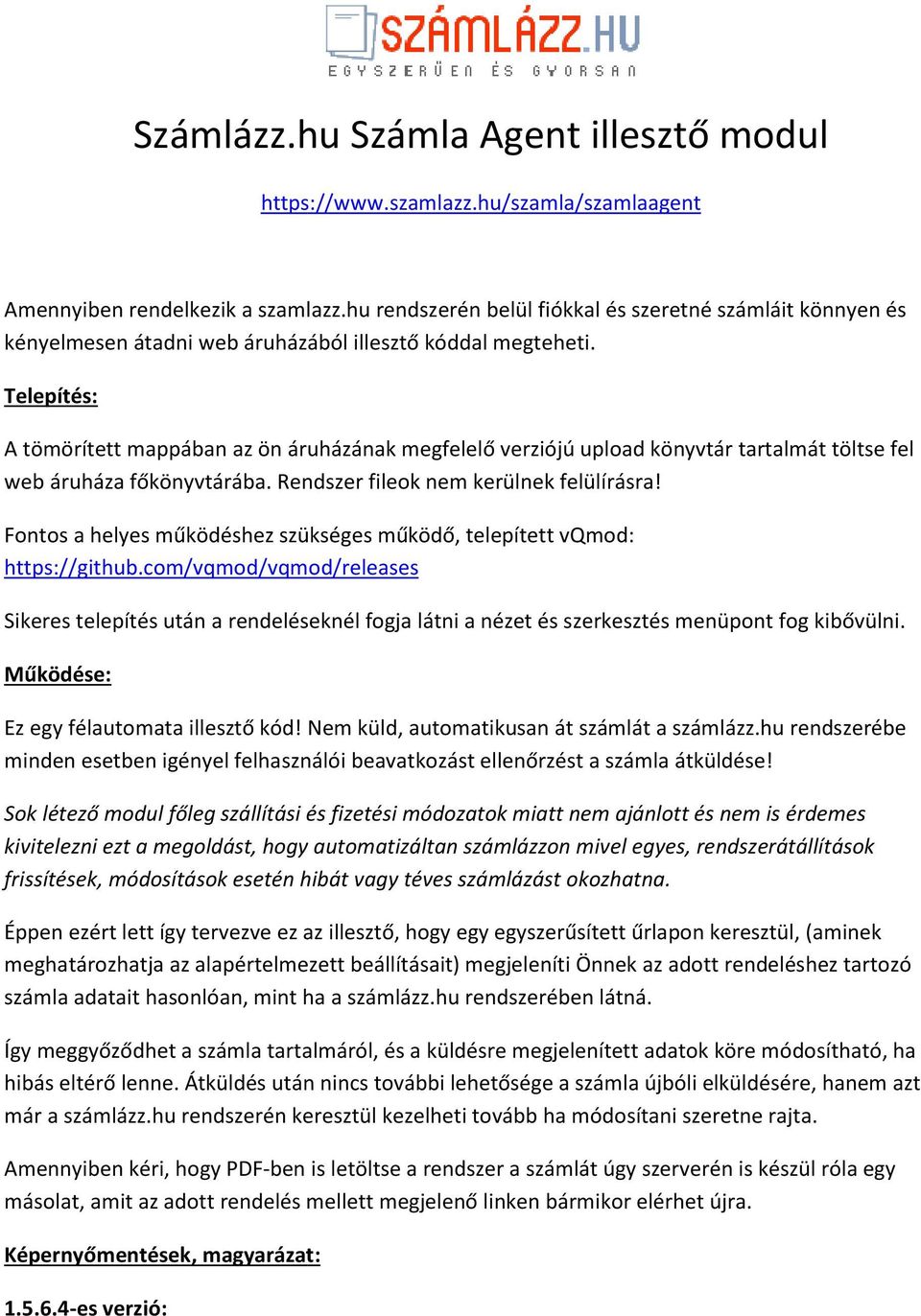 Telepítés: A tömörített mappában az ön áruházának megfelelő verziójú upload könyvtár tartalmát töltse fel web áruháza főkönyvtárába. Rendszer fileok nem kerülnek felülírásra!
