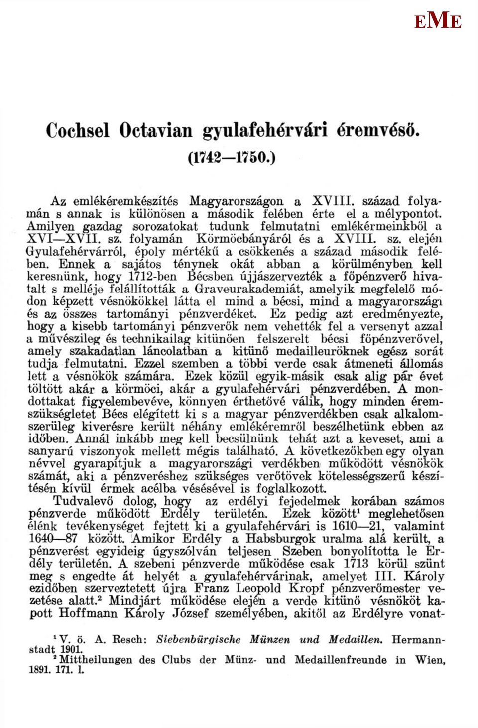 nnek a sajátos ténynek okát abban a körülményben kell keresnünk, hogy 1712-ben Bécsben újjászervezték a föpénzverő hivatalt s melléje felállították a Graveurakademiát, amelyik megfelelő módon képzett