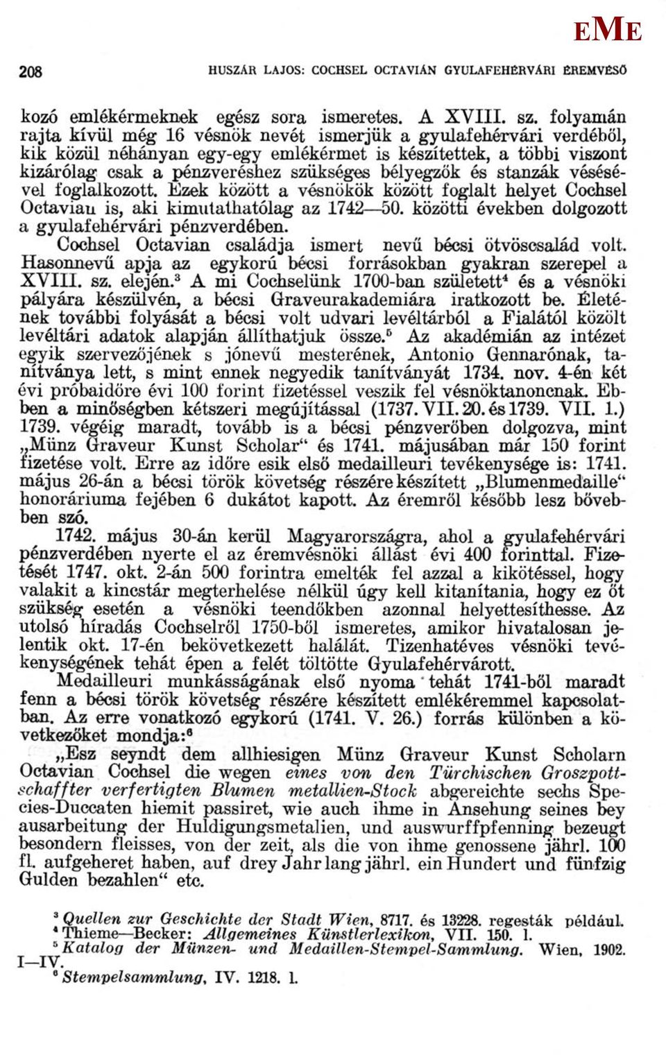 stanzák vésésével foglalkozott. zek között a vésnökök között foglalt helyet Cochsel Octáviau is, aki kimutathatólag az 1742 50. közötti években dolgozott a gyulafehérvári pénzverdében.