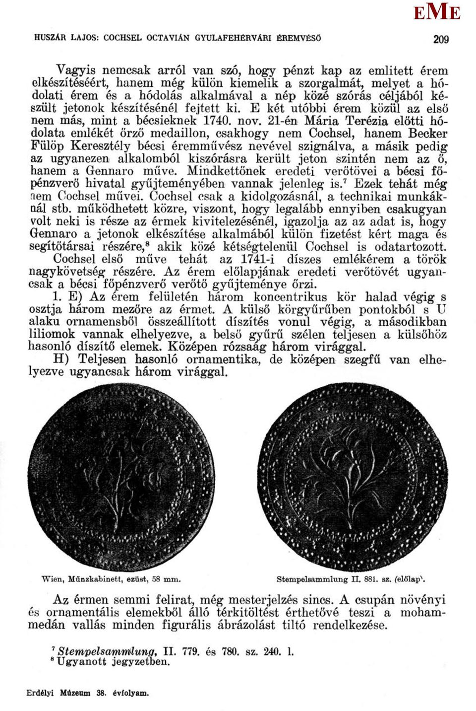 21-én ária Terézia előtti hódolata emlékét őrző medaillon, csakhogy nem Cochsel, hanem Becker Fülöp Keresztély bécsi éremművész nevével szignálva, a másik pedig az ugyanezen alkalomból kiszórásra