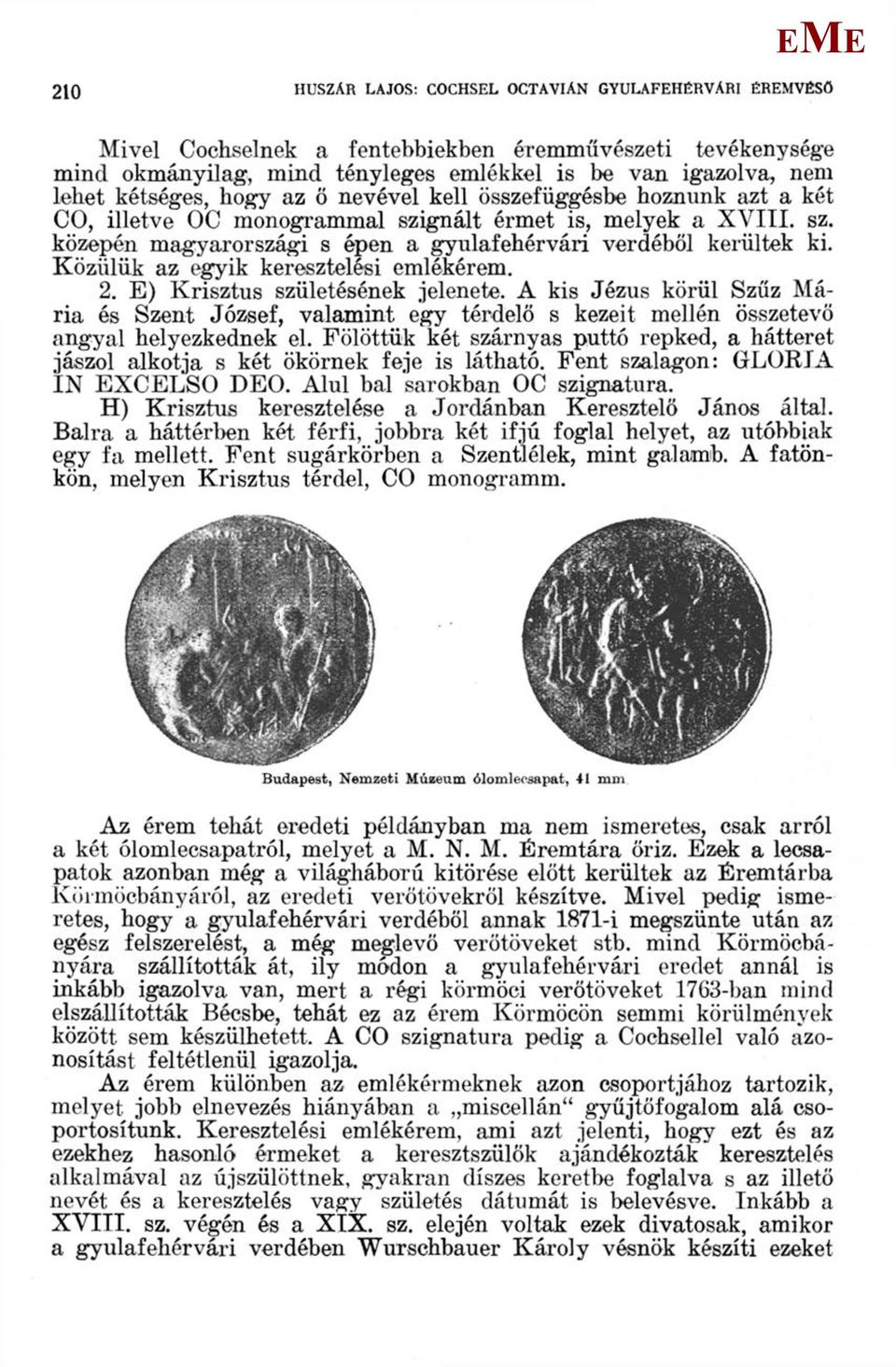 Közülük az egyik keresztelési emlékérem. 2. ) Krisztus születésének jelenete. A kis Jézus körül Szűz ária és Szent József, valamint egy térdelő s kezeit mellén összetevő angyal helyezkednek el.