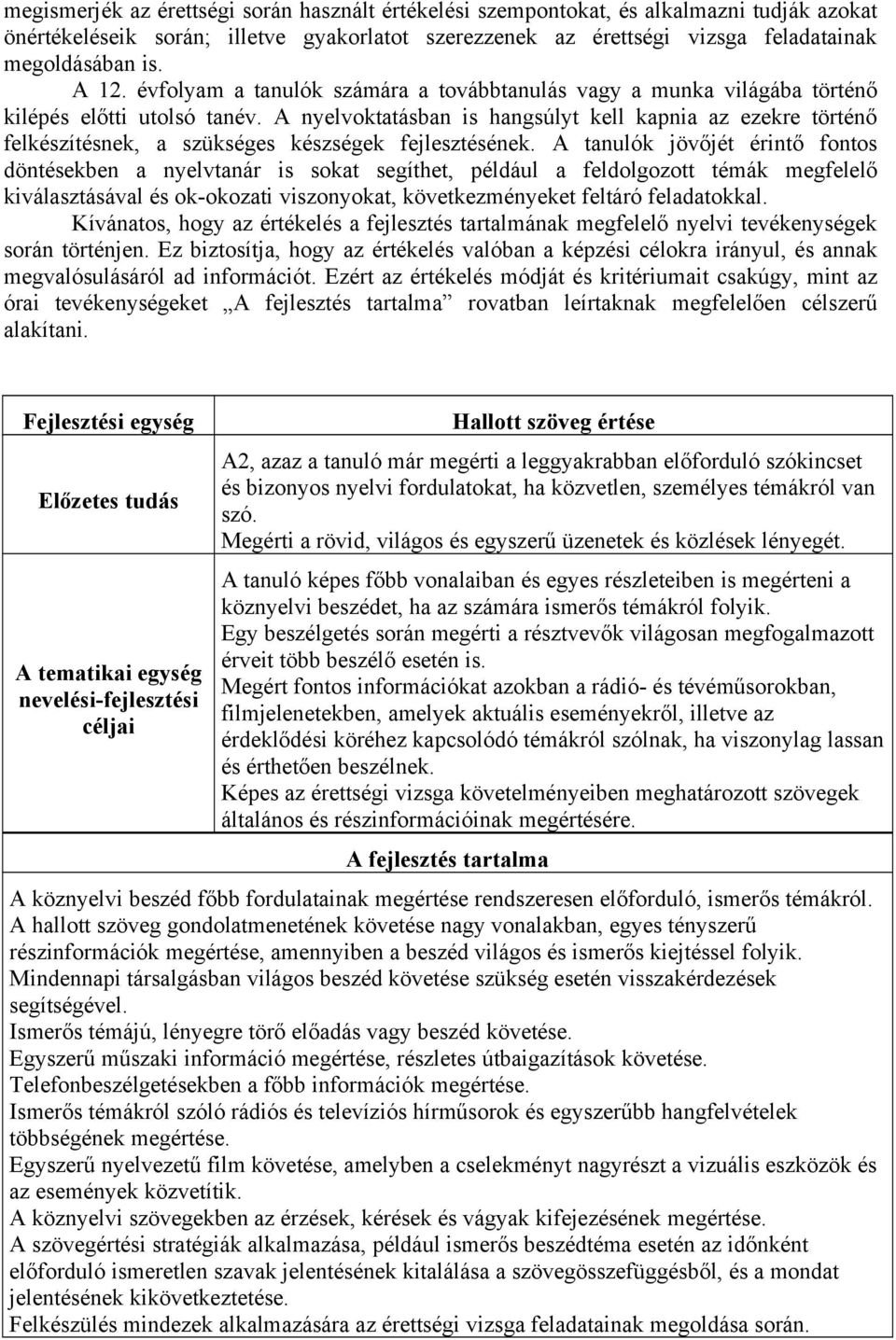 A nyelvoktatásban is hangsúlyt kell kapnia az ezekre történő felkészítésnek, a szükséges készségek fejlesztésének.