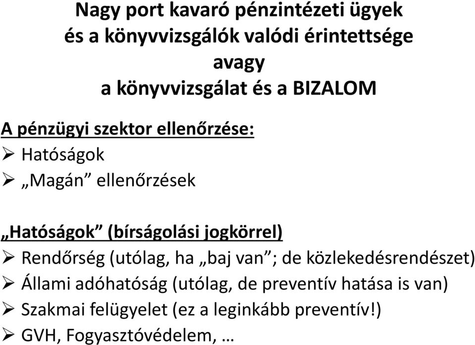 Hatóságok (bírságolási jogkörrel) Rendőrség (utólag, ha baj van ; de közlekedésrendészet) Állami