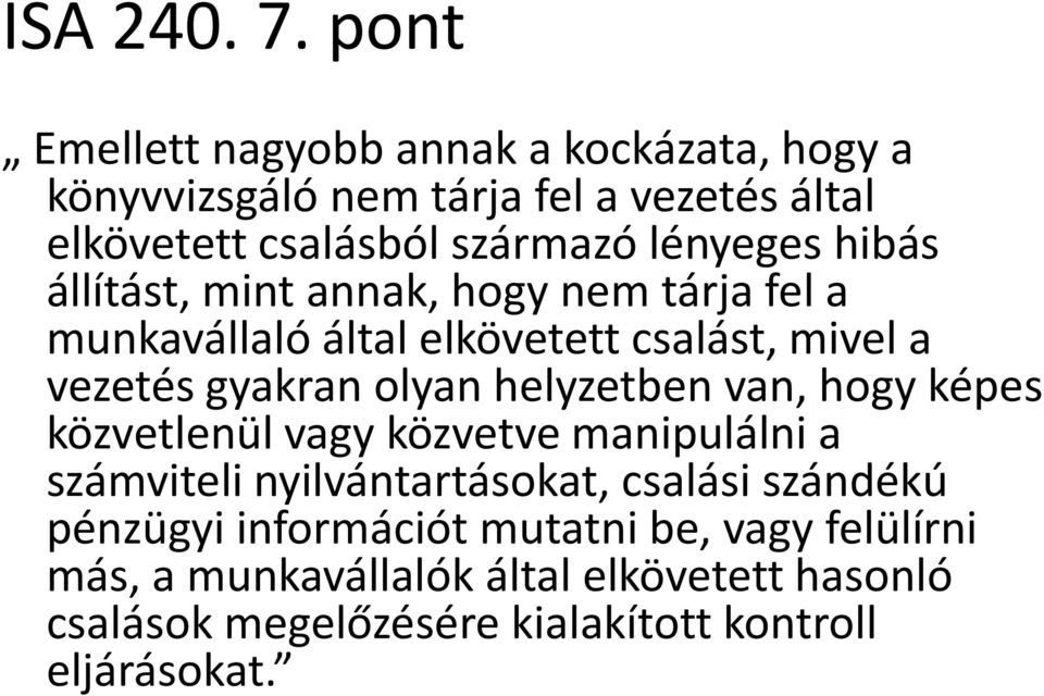 hibás állítást, mint annak, hogy nem tárja fel a munkavállaló által elkövetett csalást, mivel a vezetés gyakran olyan helyzetben