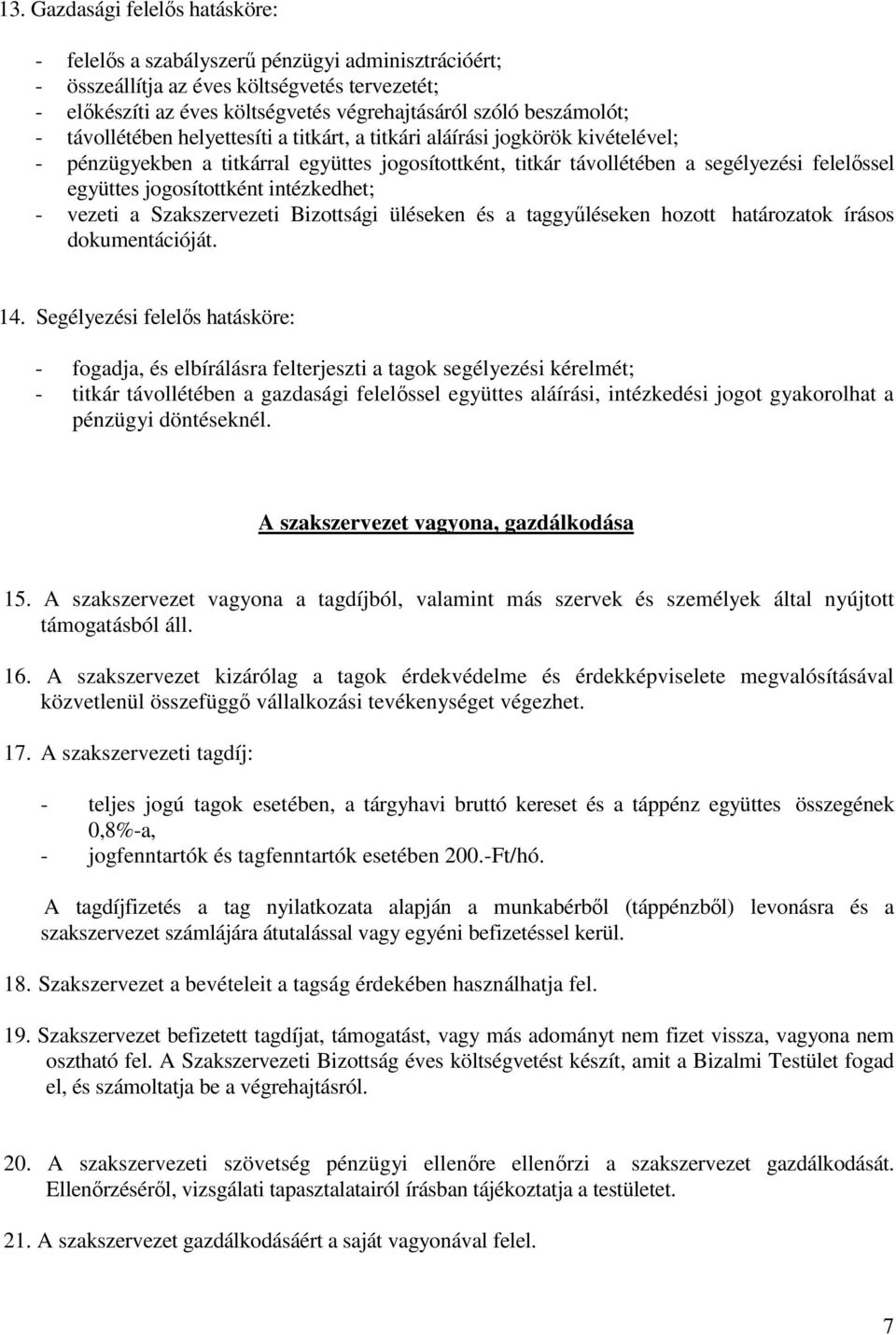 jogosítottként intézkedhet; - vezeti a Szakszervezeti Bizottsági üléseken és a taggyűléseken hozott határozatok írásos dokumentációját. 14.