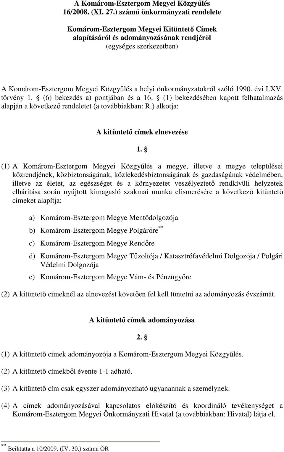 önkormányzatokról szóló 1990. évi LXV. törvény 1. (6) bekezdés a) pontjában és a 16. (1) bekezdésében kapott felhatalmazás alapján a következő rendeletet (a továbbiakban: R.