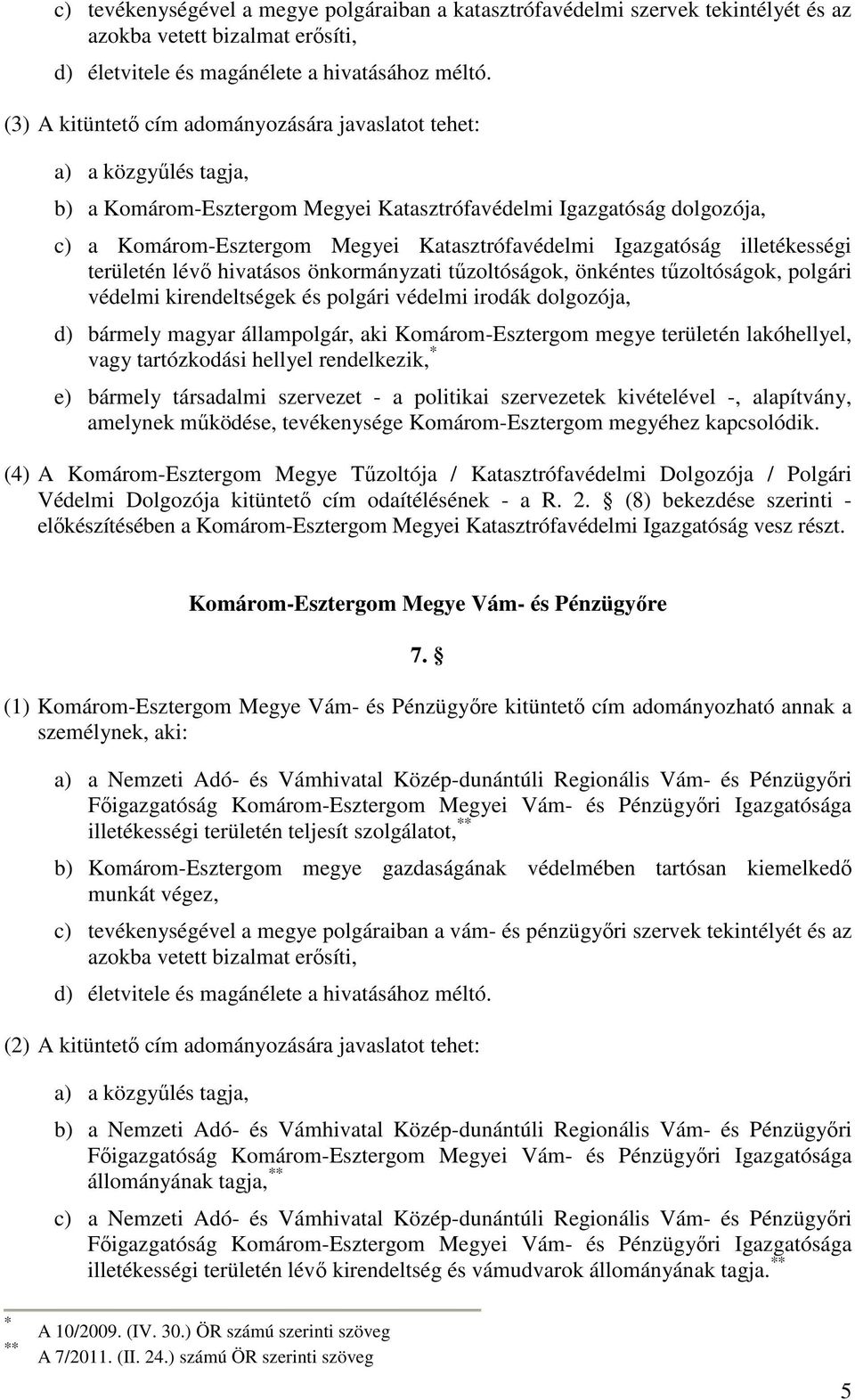 polgári védelmi kirendeltségek és polgári védelmi irodák dolgozója, (4) A Komárom-Esztergom Megye Tűzoltója / Katasztrófavédelmi Dolgozója / Polgári Védelmi Dolgozója kitüntető cím odaítélésének - a