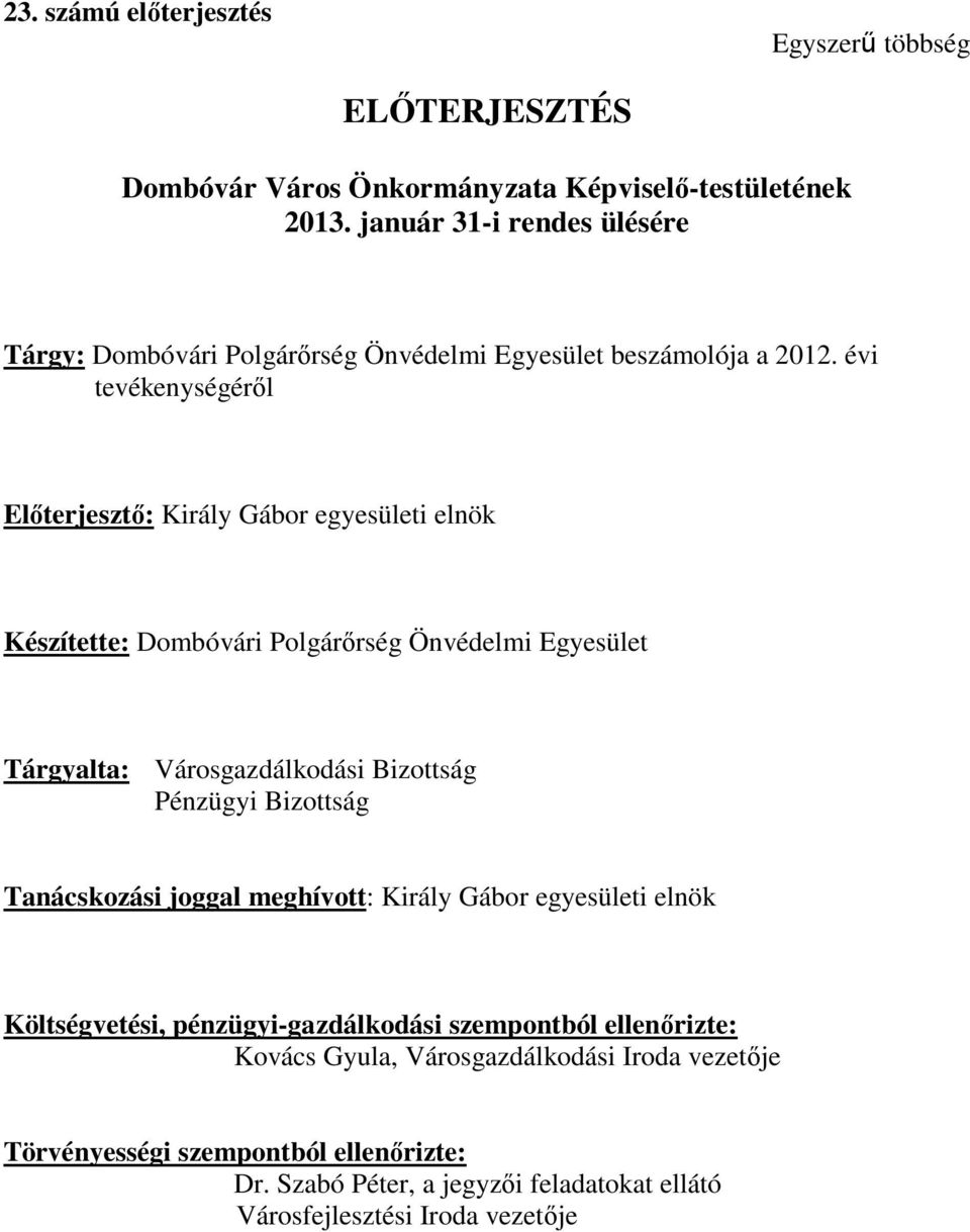 évi tevékenységéről Előterjesztő: Király Gábor egyesületi elnök Készítette: Dombóvári Polgárőrség Önvédelmi Egyesület Tárgyalta: Városgazdálkodási Bizottság Pénzügyi