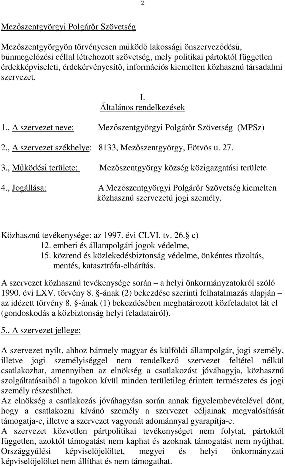 , A szervezet székhelye: 8133, Mezőszentgyörgy, Eötvös u. 27. 3., Működési területe: Mezőszentgyörgy község közigazgatási területe 4.