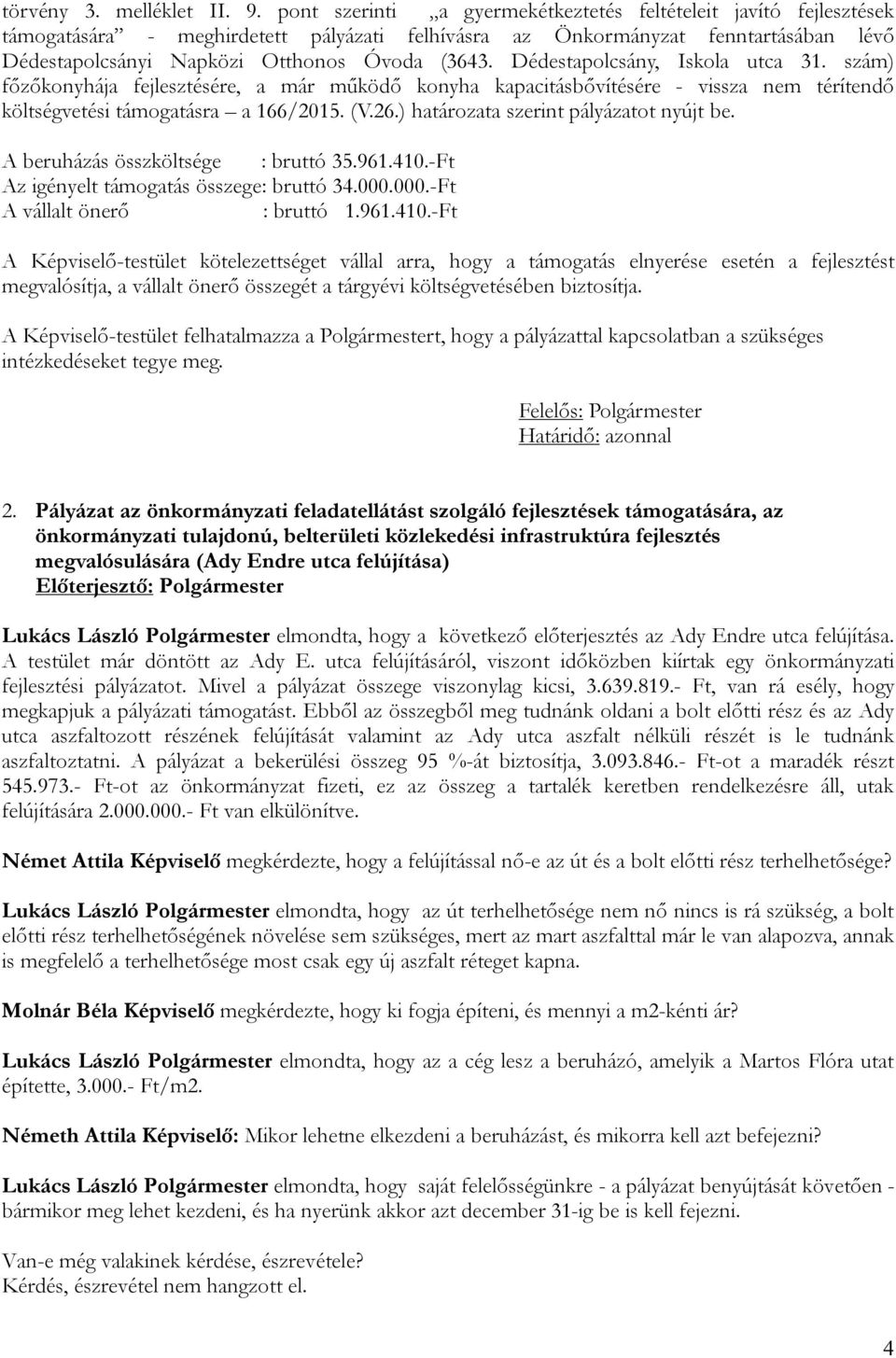 Dédestapolcsány, Iskola utca 31. szám) főzőkonyhája fejlesztésére, a már működő konyha kapacitásbővítésére - vissza nem térítendő költségvetési támogatásra a 166/2015. (V.26.