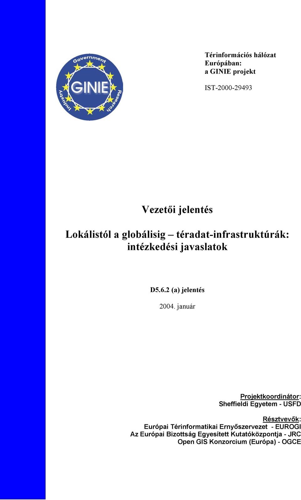 január Projektkoordinátor: Sheffieldi Egyetem - USFD Résztvevők: Európai Térinformatikai