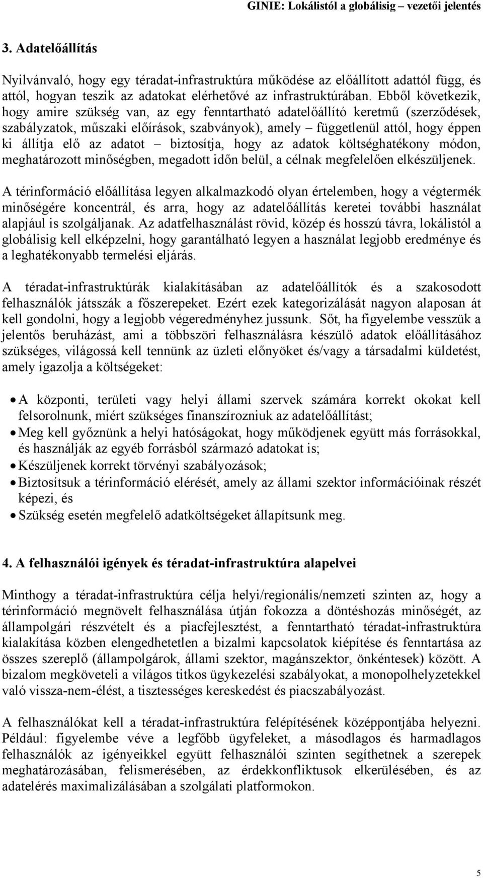 adatot biztosítja, hogy az adatok költséghatékony módon, meghatározott minőségben, megadott időn belül, a célnak megfelelően elkészüljenek.
