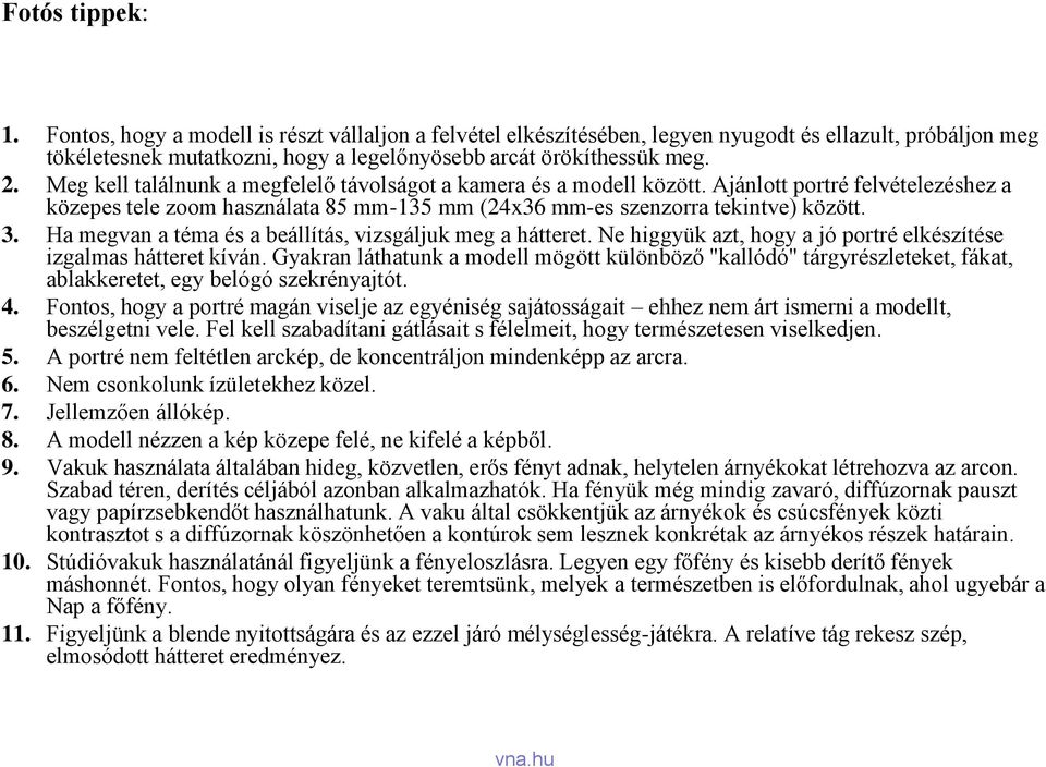 Ha megvan a téma és a beállítás, vizsgáljuk meg a hátteret. Ne higgyük azt, hogy a jó portré elkészítése izgalmas hátteret kíván.