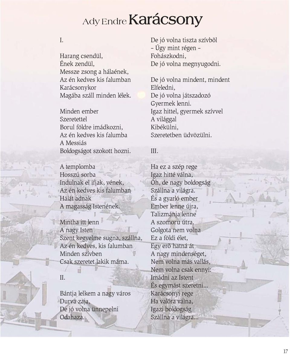 A templomba Hosszú sorba Indulnak el ifjak, vének, Az én kedves kis falumban Hálát adnak A magasság Istenének.