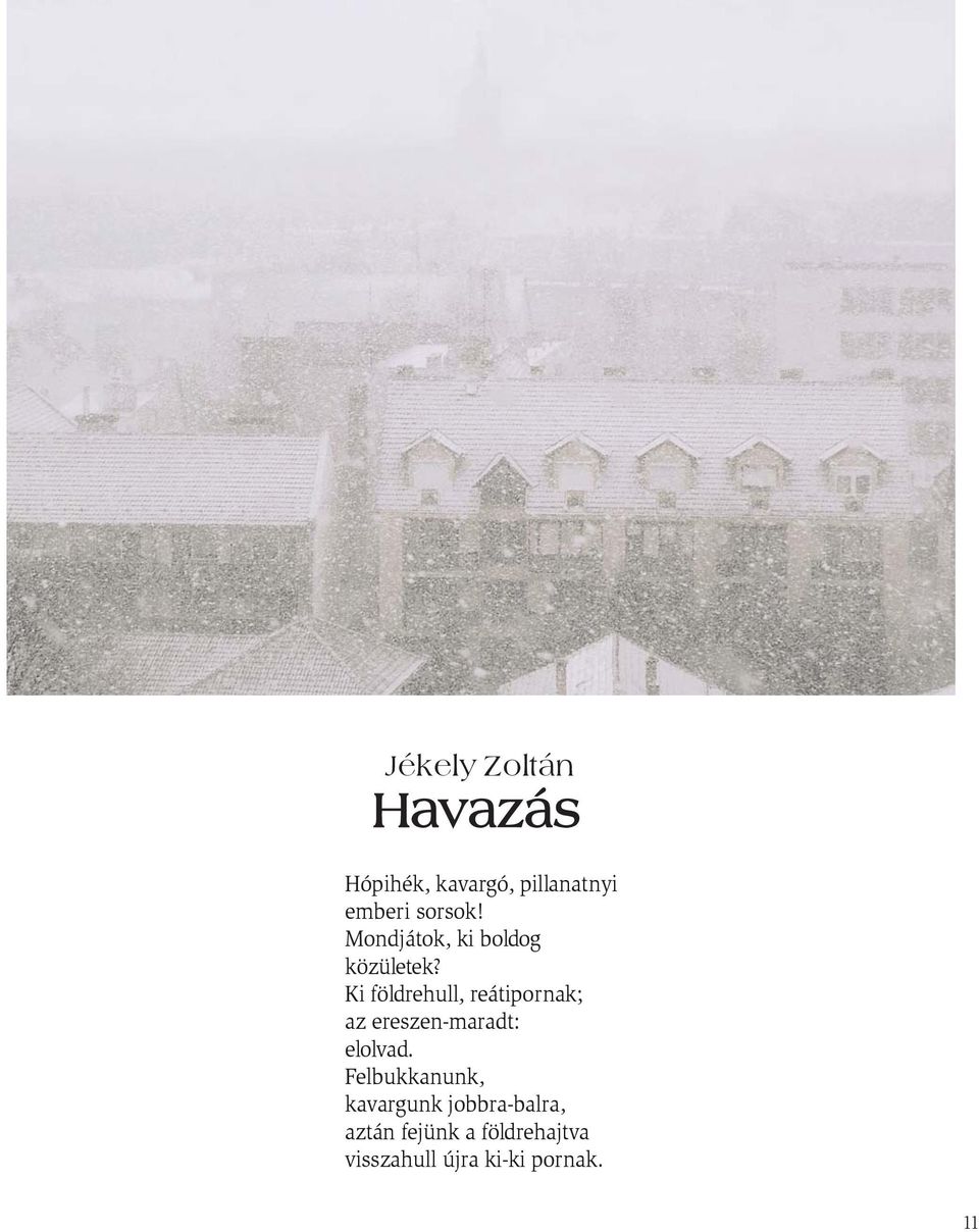 Ki földrehull, reátipornak; az ereszen-maradt: elolvad.