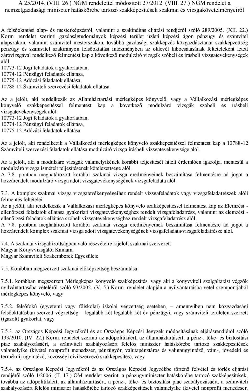 pénzügy és számvitel szakirányon felsőoktatási intézményben az oklevél kibocsátásának feltételeként letett záróvizsgával rendelkező felmentést kap a következő modulzáró vizsgák szóbeli és írásbeli