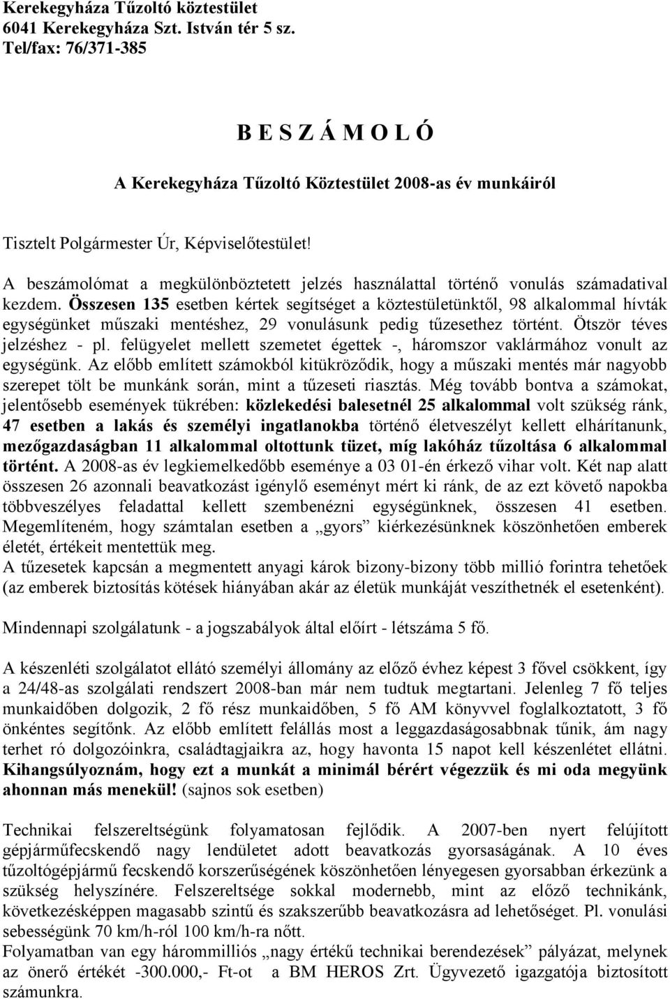 A beszámolómat a megkülönböztetett jelzés használattal történő vonulás számadatival kezdem.