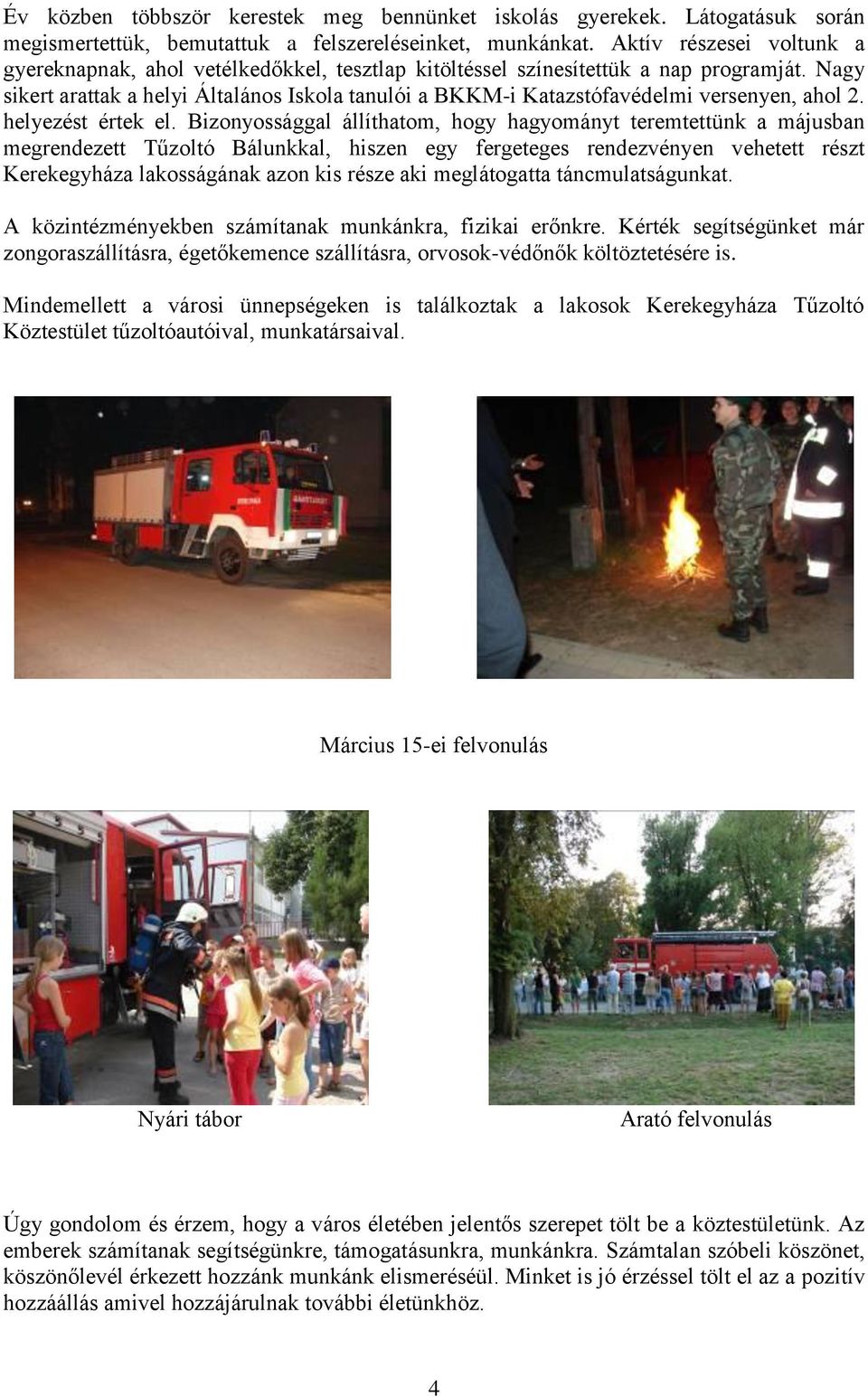 Nagy sikert arattak a helyi Általános Iskola tanulói a BKKM-i Katazstófavédelmi versenyen, ahol 2. helyezést értek el.