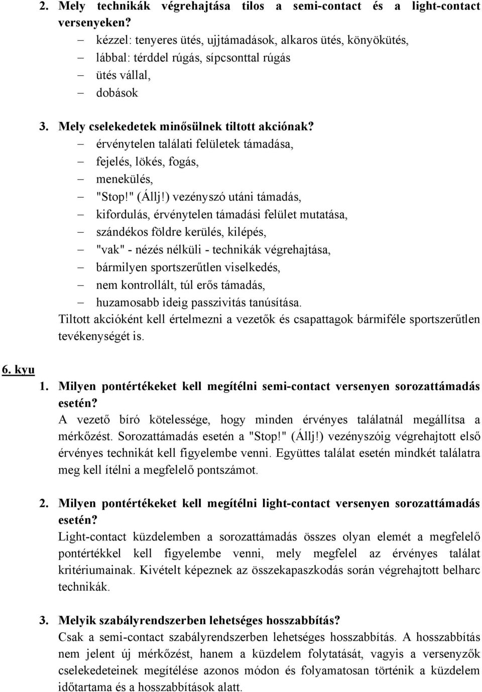 érvénytelen találati felületek támadása, fejelés, lökés, fogás, menekülés, "Stop!" (Állj!