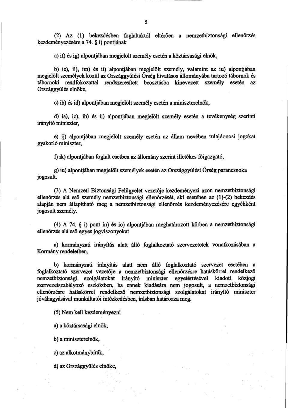 Országgyűlési Őrség hivatásos állományába tartozó tábornok és tábornoki rendfokozattal rendszeresített beosztásba kinevezett személy esetén a z Országgyűlés elnöke, c)ib) és id) alpontjában megjelölt