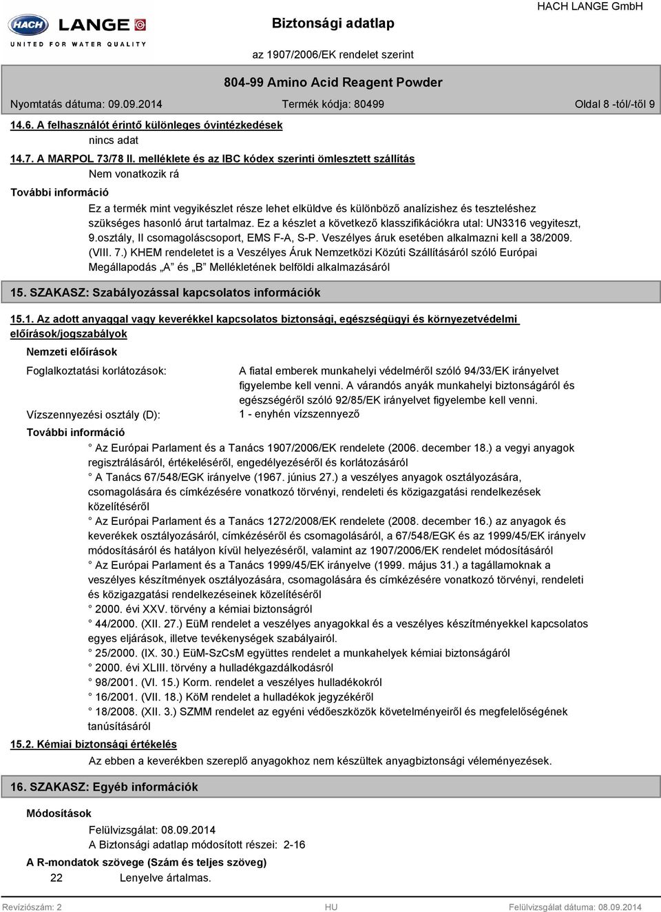 hasonló árut tartalmaz. Ez a készlet a következő klasszifikációkra utal: UN3316 vegyiteszt, 9.osztály, II csomagoláscsoport, EMS F-A, S-P. Veszélyes áruk esetében alkalmazni kell a 38/2009. (VIII. 7.