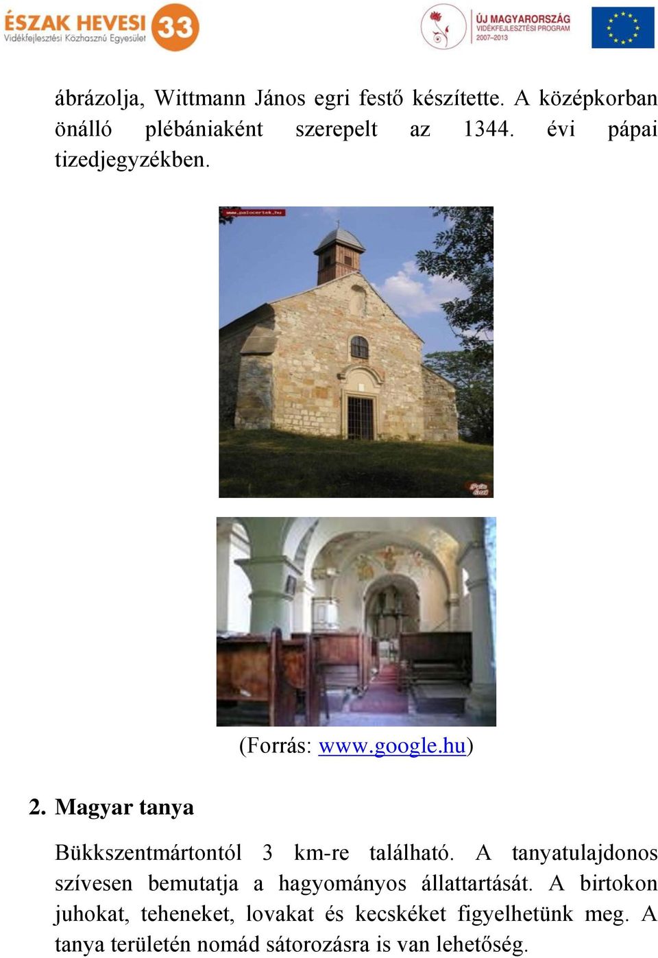 Magyar tanya (Forrás: www.google.hu) Bükkszentmártontól 3 km-re található.