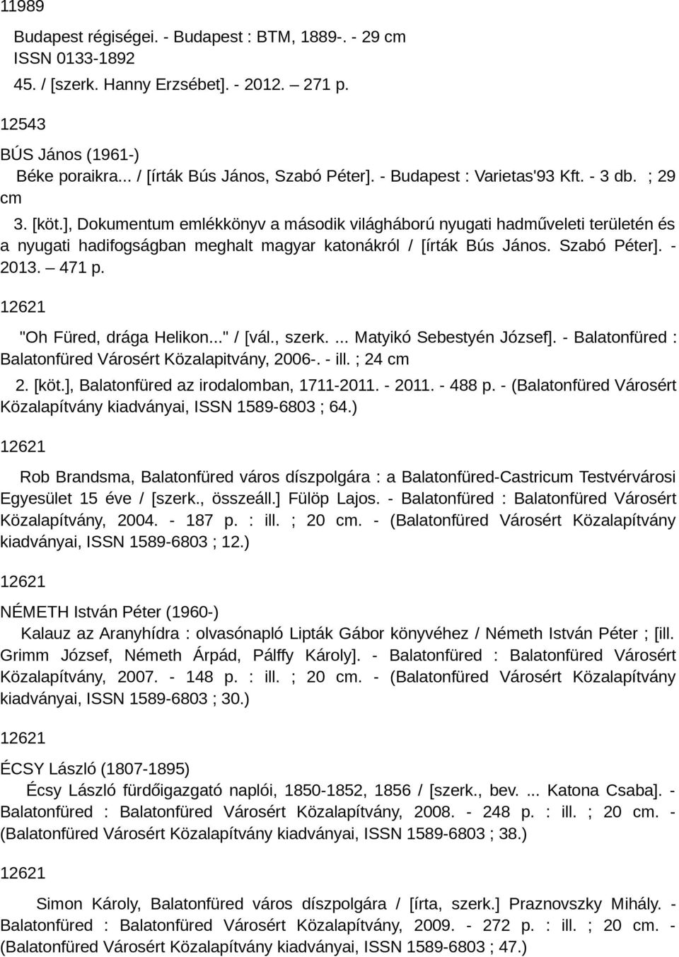 ], Dokumentum emlékkönyv a második világháború nyugati hadműveleti területén és a nyugati hadifogságban meghalt magyar katonákról / [írták Bús János. Szabó Péter]. - 2013. 471 p.