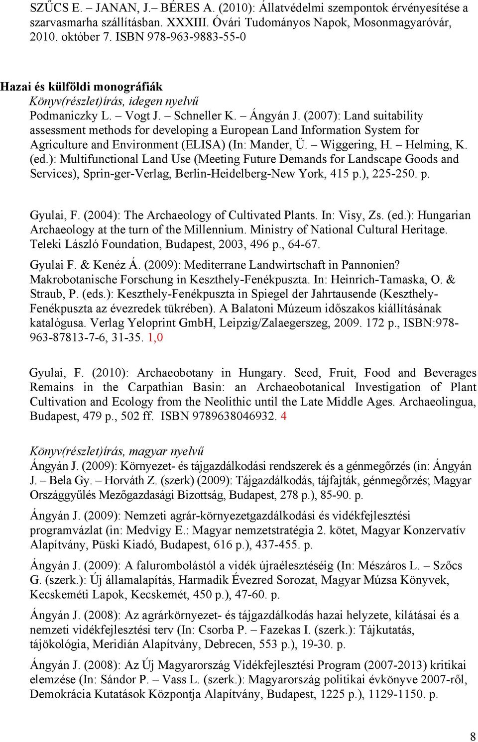 (2007): Land suitability assessment methods for developing a European Land Information System for Agriculture and Environment (ELISA) (In: Mander, Ü. Wiggering, H. Helming, K. (ed.