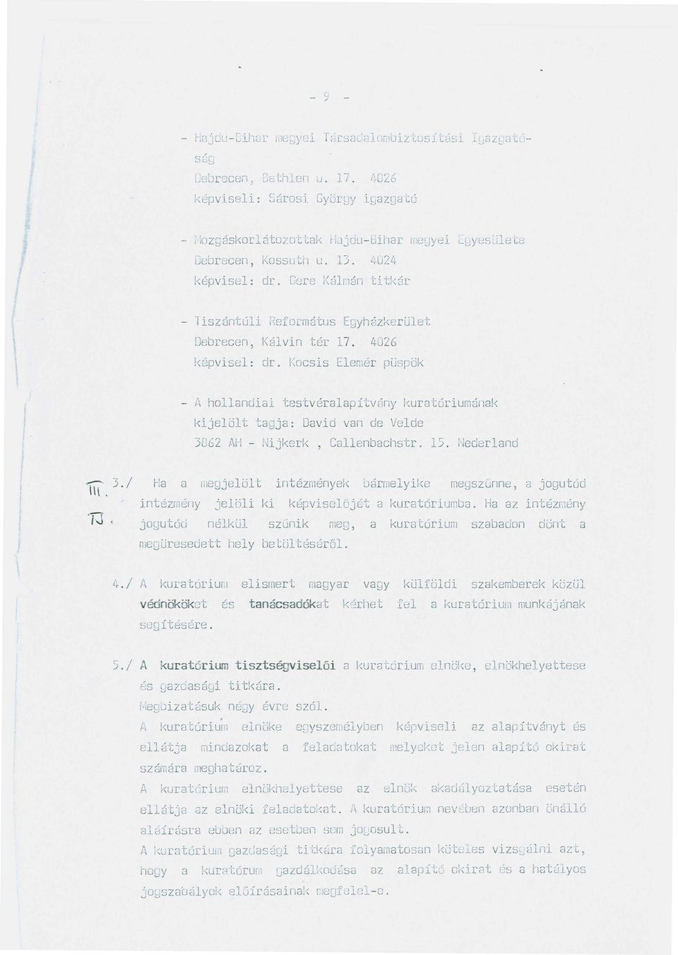 / A kurat6rium tisztsegviseloi a kuraturium elnck8, elnokhelyettese 85 saze3sagi titkara. i,;egoizat85uk negy evre 5z61.