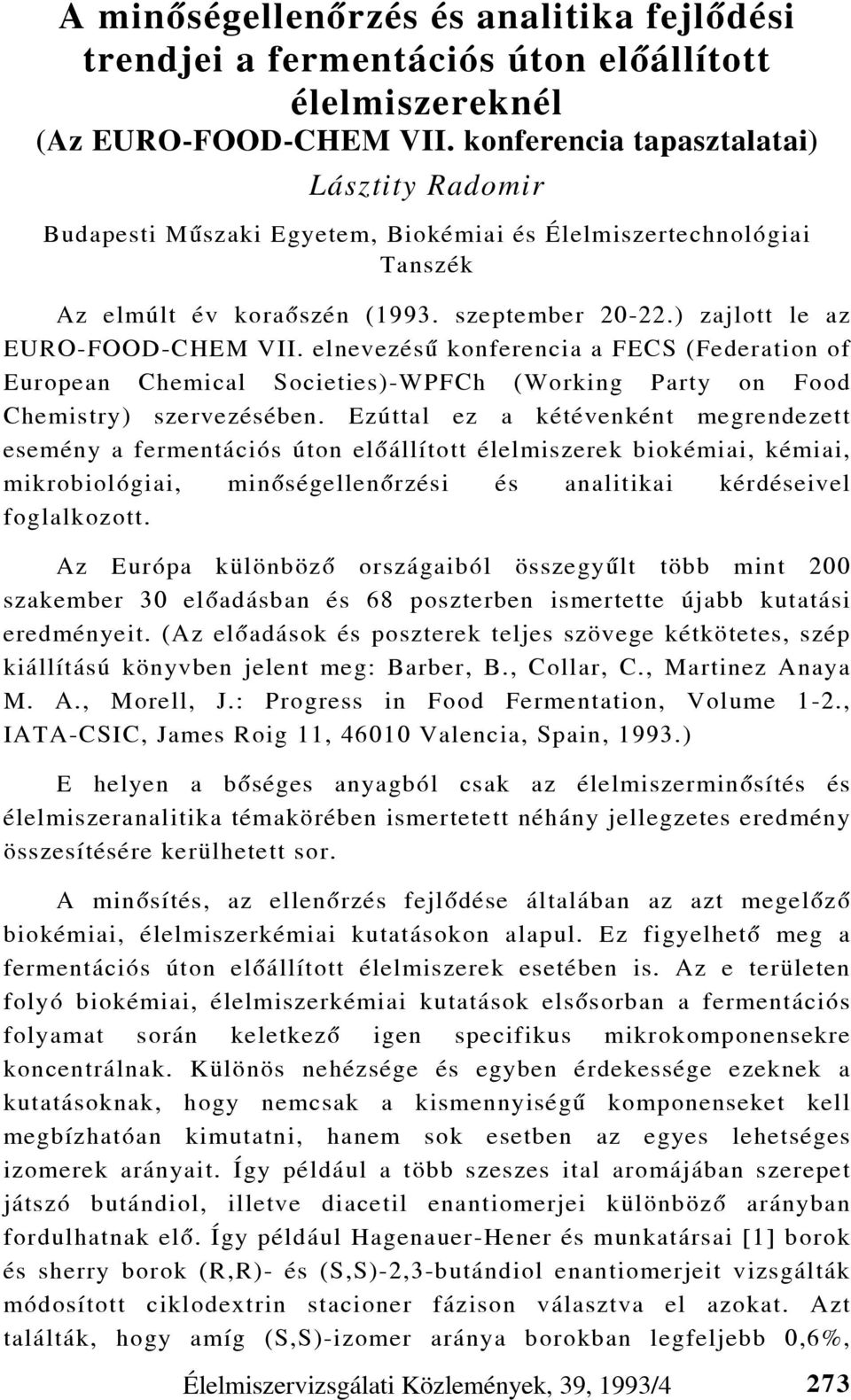 elnevezésû konferencia a FECS (Federation of European Chemical Societies)-WPFCh (Working Party on Food Chemistry) szervezésében.