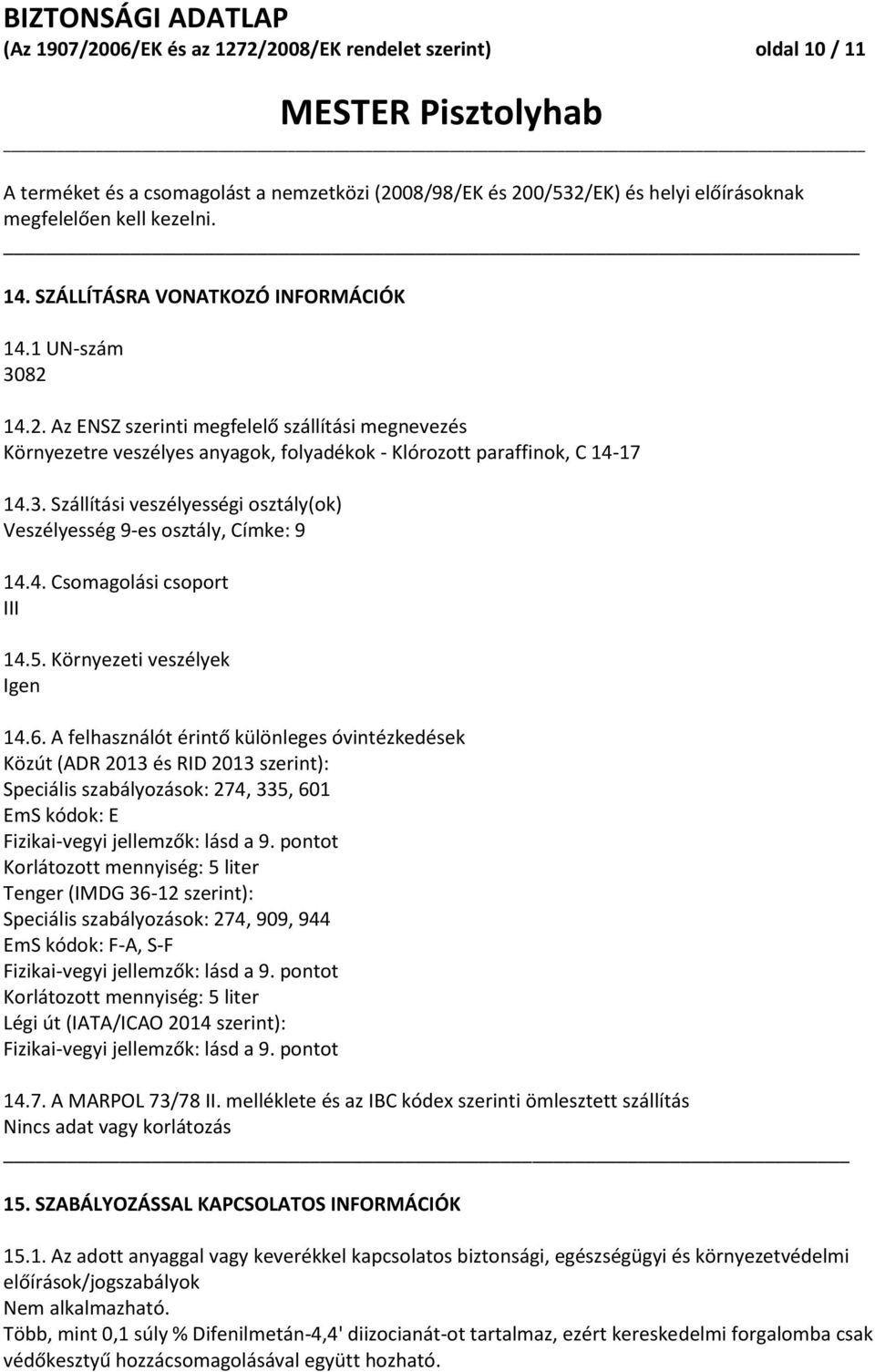4. Csomagolási csoport III 14.5. Környezeti veszélyek Igen 14.6.