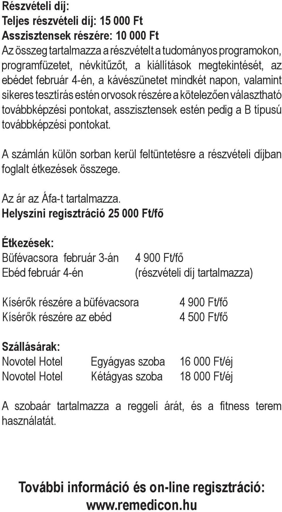 továbbképzési pontokat. A számlán külön sorban kerül feltüntetésre a részvételi díjban foglalt étkezések összege. Az ár az Áfa-t tartalmazza.