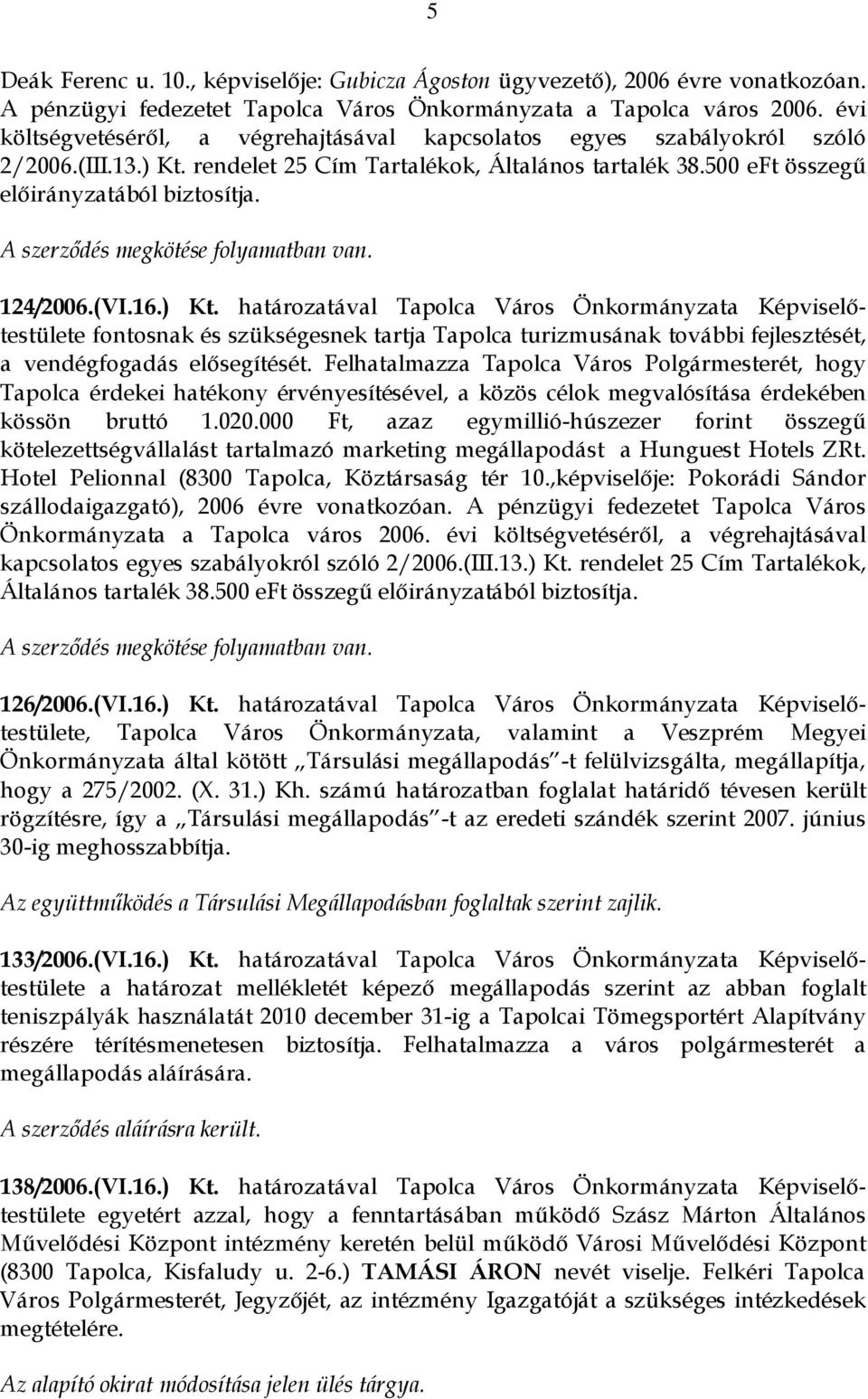 A szerződés megkötése folyamatban van. 124/2006.(VI.16.) Kt.